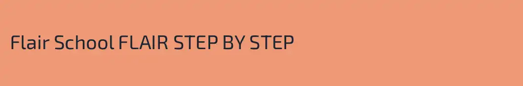 Flair School FLAIR STEP BY STEP